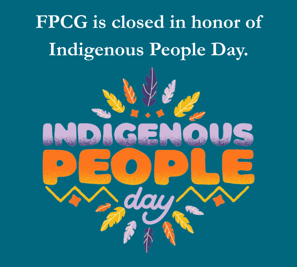 FPCG is closed in honor of Indigenous People Day. 